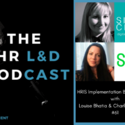 HRIS Implementation Best Practices with Louise Bhatia Charlotte Yardley HR LD Podcast 1200 x 800